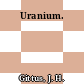 Uranium.