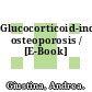 Glucocorticoid-induced osteoporosis / [E-Book]