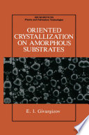 Oriented Crystallization on Amorphous Substrates [E-Book] /