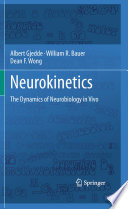 Neurokinetics [E-Book] : The Dynamics of Neurobiology in Vivo /