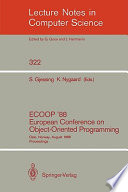 ECOOP '88 : European Conference on Object-Oriented Programming ; Oslo, Norway, August 15-17, 1988 ; proceedings /