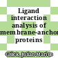 Ligand interaction analysis of membrane-anchored proteins /