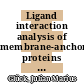 Ligand interaction analysis of membrane-anchored proteins [E-Book] /