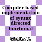 Compiler based implementation of syntax directed functional programming.