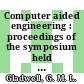 Computer aided engineering : proceedings of the symposium held at the University of Waterloo, May 11-13, 1971 /