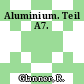 Aluminium. Teil A7.