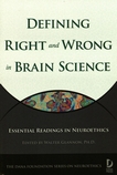 Defining right and wrong in brain science : essential readings in neuroethics /