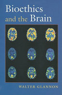 Bioethics and the brain / Walter Glannon.