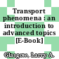 Transport phenomena : an introduction to advanced topics [E-Book] /
