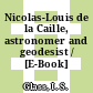 Nicolas-Louis de la Caille, astronomer and geodesist / [E-Book]