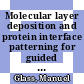 Molecular layer deposition and protein interface patterning for guided cell growth /