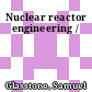 Nuclear reactor engineering /