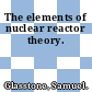 The elements of nuclear reactor theory.