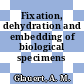 Fixation, dehydration and embedding of biological specimens /