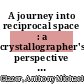 A journey into reciprocal space : a crystallographer's perspective [E-Book] /