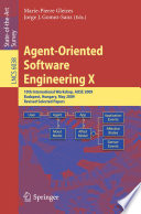 Agent-Oriented Software Engineering X [E-Book] : 10th International Workshop, AOSE 2009, Budapest, Hungary, May 11-12, 2009, Revised Selected Papers /