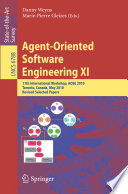Agent-Oriented Software Engineering XI [E-Book] : 11th International Workshop, AOSE 2010, Toronto, Canada, May 10-11, 2010, Revised Selected Papers /