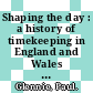 Shaping the day : a history of timekeeping in England and Wales 1300-1800 [E-Book] /