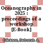 Oceanography in 2025 : proceedings of a workshop [E-Book] /