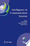 Intelligence in Communication Systems [E-Book] : IFIP International Conference on Intelligence in Communication Systems, INTELLCOMM 2005 Montreal, Canada, October 17–19, 2005 /