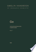 Ge Organogermanium Compounds [E-Book] : Part 1 GeR4 Compounds and Ge(CH3)3R Compounds up to Cyclic Alkyl Groups /