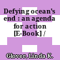 Defying ocean's end : an agenda for action [E-Book] /