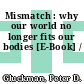 Mismatch : why our world no longer fits our bodies [E-Book] /