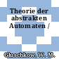 Theorie der abstrakten Automaten /