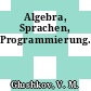 Algebra, Sprachen, Programmierung.