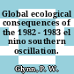 Global ecological consequences of the 1982 - 1983 el nino southern oscillation.