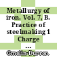 Metallurgy of iron. Vol. 7, B. Practice of steelmaking 1 Charge materials and additives, sampling and temperature measurement, unfired processes Illustrations english and german subject index.