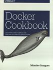 Docker cookbook : [solutions and examples for building distributed applications] /