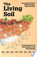 The living soil : fundamentals of soil science and soil biology /