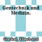 Gentechnik und Medizin.