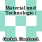 Material und Technologie /