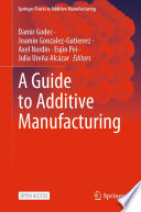 A Guide to Additive Manufacturing [E-Book] /