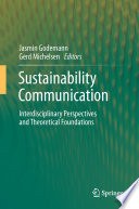 Sustainability Communication [E-Book] : Interdisciplinary Perspectives and Theoretical Foundation /