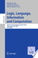 Logic, Language, Information and Computation [E-Book] : 16th International Workshop, WoLLIC 2009, Tokyo, Japan, June 21-24, 2009. Proceedings /