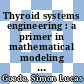 Thyroid systems engineering : a primer in mathematical modeling of the hypothalamus-pituitary-thyroid axis [E-Book] /