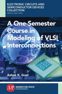 A one-semester course in modeling of VLSI interconnections [E-Book] /