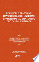 Real-World Reasoning: Toward Scalable, Uncertain Spatiotemporal, Contextual and Causal Inference [E-Book] /