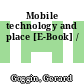 Mobile technology and place [E-Book] /