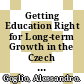 Getting Education Right for Long-term Growth in the Czech Republic [E-Book] /