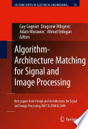 Algorithm-Architecture Matching for Signal and Image Processing [E-Book] : Best papers from Design and Architectures for Signal and Image Processing 2007 & 2008 & 2009 /