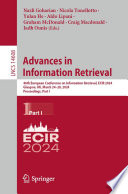 Advances in Information Retrieval [E-Book] : 46th European Conference on Information Retrieval, ECIR 2024, Glasgow, UK, March 24-28, 2024, Proceedings, Part I /