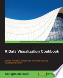 R data visualization cookbook : over 80 recipes to analyze data and create stunning visualizations with R [E-Book] /