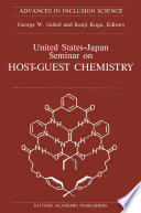 United States-Japan Seminar on Host-Guest Chemistry [E-Book] : Proceedings of the U.S.-Japan Seminar on Host-Guest Chemistry, Miami, Florida, U.S.A, 2–6 November 1987 /