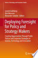 Deploying foresight for policy and strategy makers : creating opportunities through public policies and corporate strategies in science, technology and innovation [E-Book] /