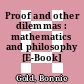 Proof and other dilemmas : mathematics and philosophy [E-Book] /