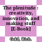 The plenitude : creativity, innovation, and making stuff [E-Book] /